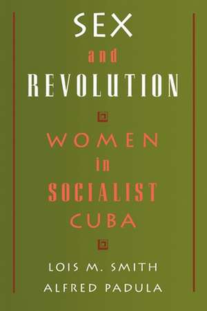 Sex and Revolution: Women in Socialist Cuba de Lois M. Smith