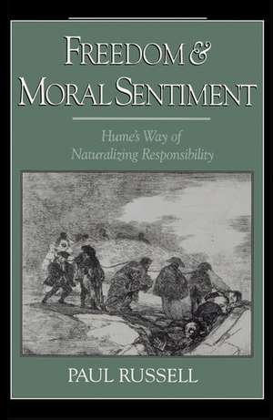 Freedom and Moral Sentiment: Hume's Way of Naturalizing Responsibility de Paul Russell