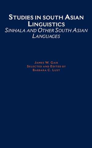 Studies in South Asian Linguistics: Sinhala and Other South Asian Languages de James W. Gair