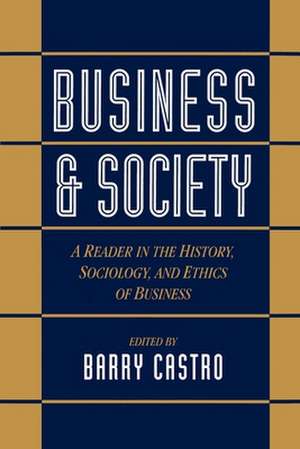 Business and Society: A Reader in the History, Sociology, and Ethics of Business de Barry Castro