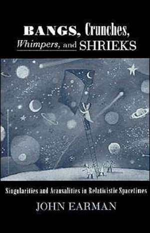 Bangs, Crunches, Whimpers, and Shrieks: Singularities and Acausalities in Relativistic Spacetimes de John Earman