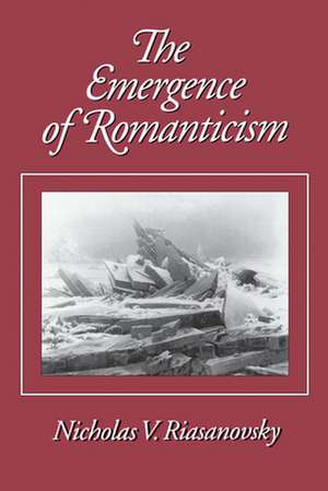 The Emergence of Romanticism de Nicholas V. Riasanovsky