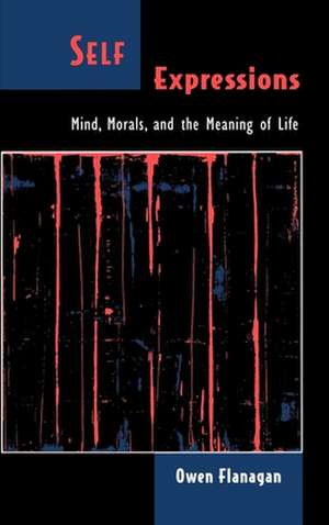 Self Expressions: Mind, Morals, and the Meaning of Life de Owen Flanagan