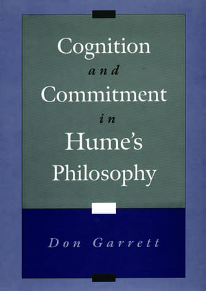 Cognition and Commitment in Hume's Philosophy de Don Garrett