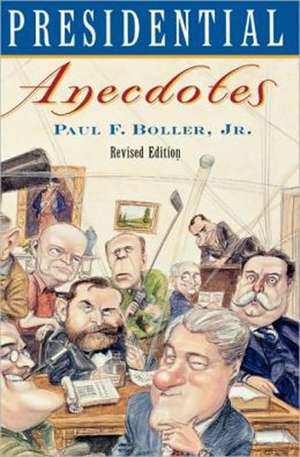 Presidential Anecdotes de Paul F. Boller