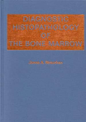 Diagnostic Histopathology of the Bone Marrow de James A. Strauchen