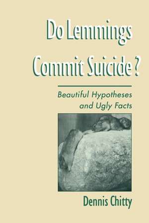 Do Lemmings Commit Suicide?: Beautiful Hypotheses and Ugly Facts de Dennis Chitty