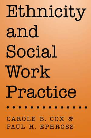 Ethnicity and Social Work Practice de Carole B. Cox