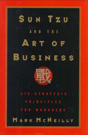 Sun Tzu and the Art of Business: Six Strategic Principles for Managers de Mark McNeilly