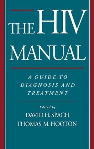 The HIV Manual: A Guide to Diagnosis and Treatment de David H. Spach