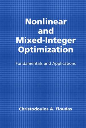 Nonlinear and Mixed-Integer Optimization: Fundamentals and Applications de Christodoulos A. Floudas