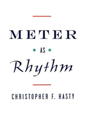 Meter as Rhythm de Christopher F. Hasty