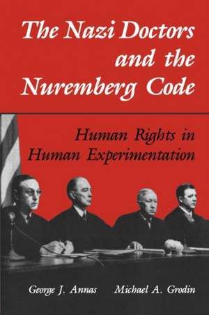 The Nazi Doctors and the Nuremberg Code: Human Rights in Human Experimentation de George J. Annas