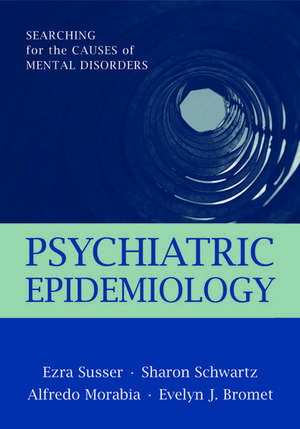 Psychiatric Epidemiology: Searching for the Causes of Mental Disorders de Ezra Susser