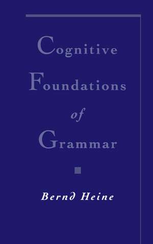 Cognitive Foundations of Grammar de Bernd Heine