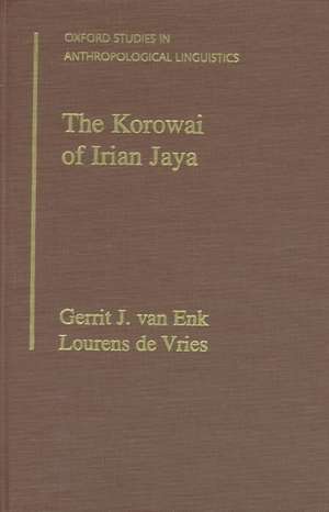 The Korowai of Irian Jaya: Their Language in Its Cultural Context de Gerrit J. van Enk