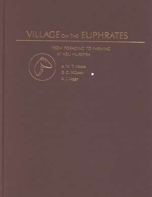 Village on the Euphrates: The Excavation of Abu Hureyra de A.M.T. Moore