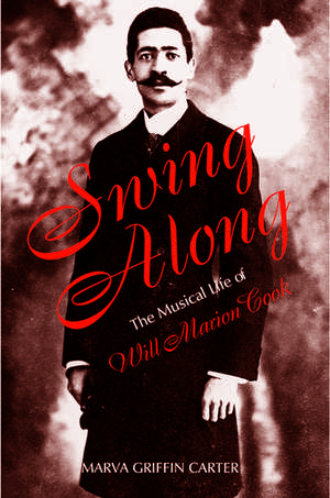 Swing Along: The Musical Life of Will Marion Cook de Marva Carter