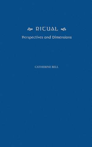 Ritual: Perspectives and Dimensions de Catherine Bell