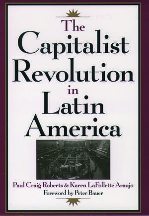 The Capitalist Revolution in Latin America de Paul Craig Roberts