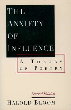 The Anxiety of Influence: A Theory of Poetry de Harold Bloom