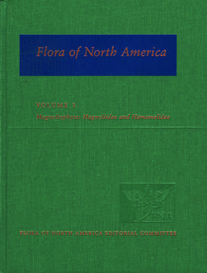 Flora of North America: Volume 3: Magnoliophyta: Magnoliidae and Hamamelidae de Flora of North America Editorial Committee