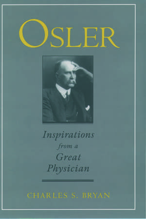 Osler: Inspirations from a Great Physician de Charles S. Bryan