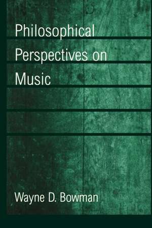 Philosophical Perspectives on Music de Wayne D. Bowman