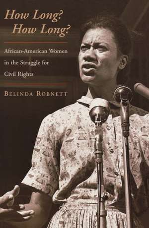 How Long? How Long?: African-American Women in the Struggle for Civil Rights de Belinda Robnett