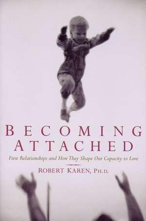 Becoming Attached de Robert Karen