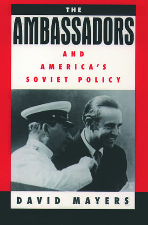 The Ambassadors and America's Soviet Policy de David Mayers