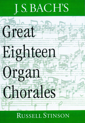 J.S. Bach's Great Eighteen Organ Chorales de Russell Stinson