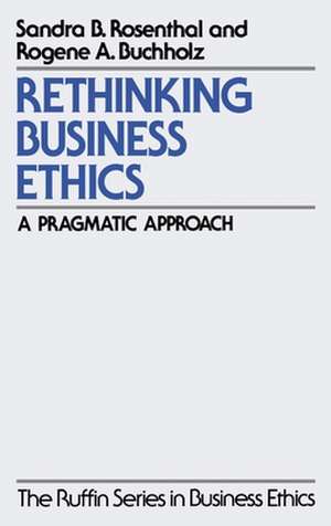 Rethinking Business Ethics: A Pragmatic Approach de Sandra B. Rosenthal