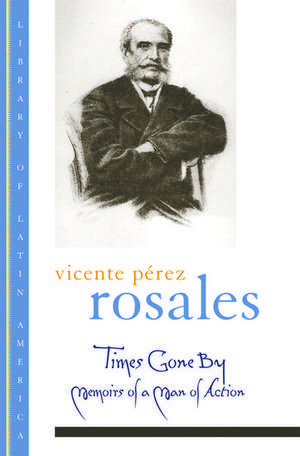 Times Gone By: Memoirs of a Man of Action de Vicente Pérez Rosales