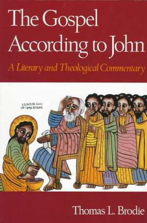 The Gospel According to John: A Literary and Theological Commentary de Thomas L. Brodie