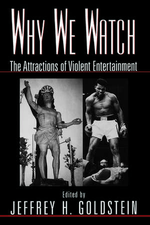 Why We Watch: The Attractions of Violent Entertainment de Jeffrey Goldstein