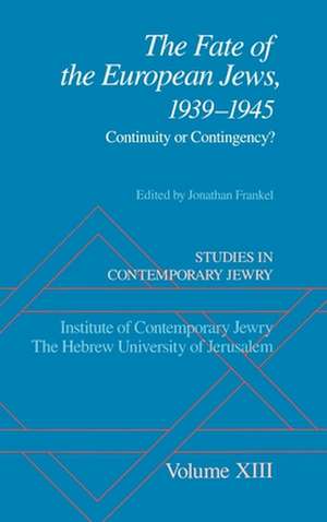 Studies in Contemporary Jewry: XIII: The Fate of the European Jews, 1939-1945: Continuity or Contingency? de Jonathan Frankel