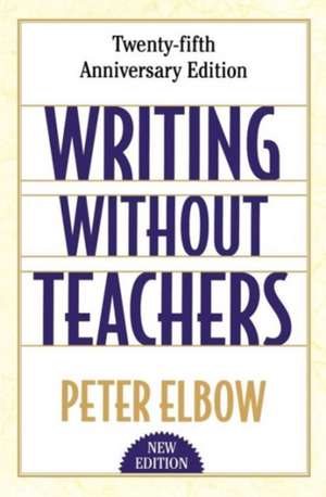 Writing Without Teachers de Peter Elbow