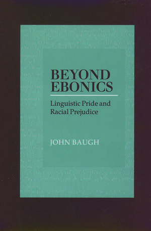 Beyond Ebonics: Linguistic Pride and Racial Prejudice de John Baugh