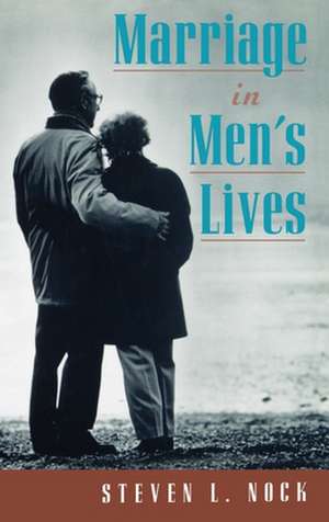 Marriage in Men's Lives de Steven L. Nock