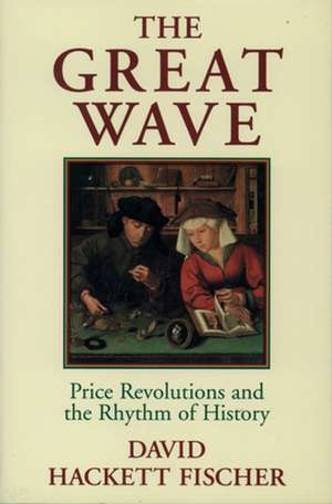 The Great Wave: Price Revolutions and the Rhythm of History de David Hackett Fischer