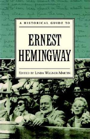 A Historical Guide to Ernest Hemingway de Linda Wagner-Martin