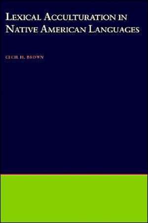 Lexical Acculturation in Native American Languages de Cecil H. Brown