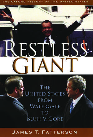 Restless Giant: The United States from Watergate to Bush v. Gore de James T. Patterson
