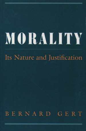 Morality: Its Nature and Justification de Bernard Gert