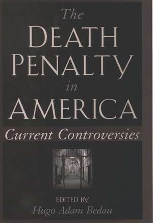 The Death Penalty in America: Current Controversies de Hugo Adam Bedau