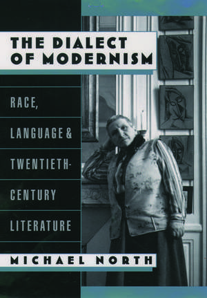 The Dialect of Modernism: Race, Language, and Twentieth-Century Literature de Michael North