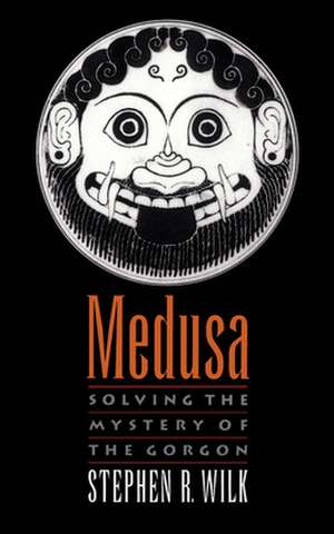 Medusa: Solving the Mystery of the Gorgon de Stephen R. Wilk