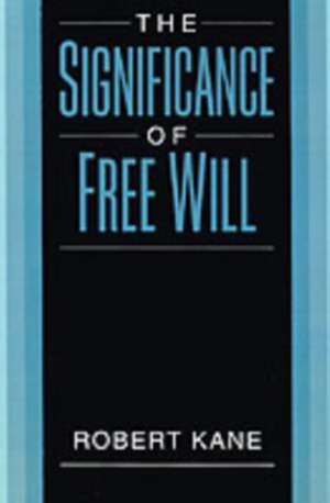 The Significance of Free Will de Rober Tkane