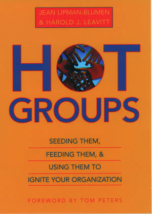 Hot Groups: Seeding Them, Feeding Them, and Using Them to Ignite Your Organization de Jean Lipman-Blumen